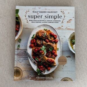 Half Baked Harvest Super Simple Cookbook by Tieghan Gerard